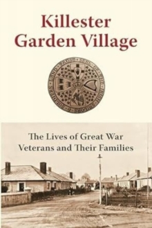Killester Garden Village : The Lives of Great War Veterans and Their Families