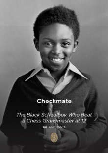 Checkmate : The Black Schoolboy Who Beat a Chess Grandmaster at 12