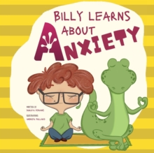 Billy Learns About Anxiety : Children's Picture Book about Understanding and Overcoming Worries, Fear, Anxiety and Panic