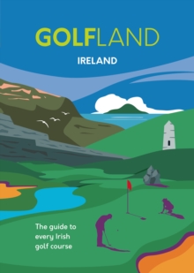 GOLFLAND Ireland : the guide to every Irish golf course