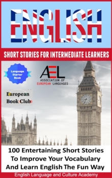 English Short Stories for Intermediate Learners : 100 English Short Stories to Improve Your Vocabulary and Learn English the Fun Way