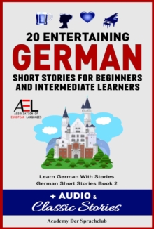 20 Entertaining German Short Stories For Beginners And Intermediate Learners + Audio and Classic Stories Learn German With Stories German Short Stories Book 2 : German Novels for Beginners