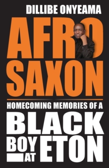 Afro-Saxon : Homecoming Memories of a Black Boy at Eton