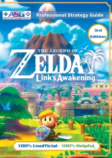 The Legend of Zelda Links Awakening Strategy Guide (3rd Edition - Full Color) : 100% Unofficial - 100% Helpful Walkthrough