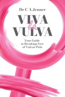 Viva la Vulva : Your guide to breaking free of vulvar pain