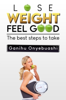 LOSE WEIGHT,FEEL GOOD : The best steps to take