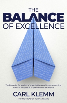 The Balance of Excellence : The blueprint for leaders of organisations and those supporting them in the pursuit of performance excellence