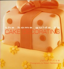 The Home Guide to Cake Decorating, Paperback Book The Home Guide to Cake Decorating, Paperback Book