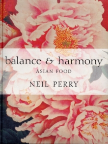 Balance and Harmony : Asian Food, Hardback Book Balance and Harmony : Asian Food, Hardback Book