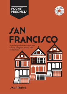 San Francisco Pocket Precincts : A Pocket Guide to the City's Best Cultural Hangouts, Shops, Bars and Eateries