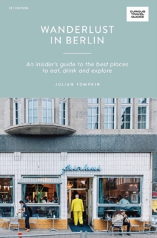 Wanderlust in Berlin : An Insider's Guide to the Best Places to Eat, Drink and Explore, Paperback / softback Book Wanderlust in Berlin : An Insider's Guide to the Best Places to Eat, Drink and Explore, Paperback / softback Book