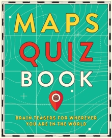 Maps Quiz Book : Brain Teasers for Wherever You Are in the World