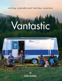 Vantastic : Van Living, Sustainable Travel, Food Ideas, Conversions