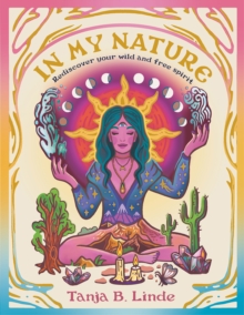 In My Nature : Rediscover Your Own Wild and Free Spirit