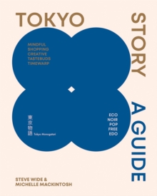 Tokyo Story : A Guide to the City's Best Cultural Hangouts, Shops, Bars and Eateries