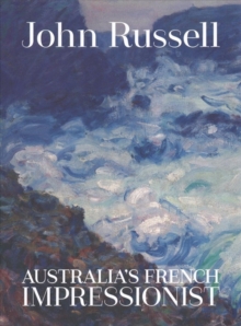 John Russell: Australia's French impressionist, Hardback Book John Russell: Australia's French impressionist, Hardback Book