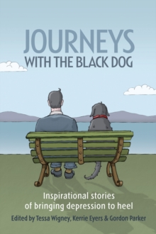 Journeys with the Black Dog : Inspirational Stories of Bringing Depression to Heel, Paperback Book Journeys with the Black Dog : Inspirational Stories of Bringing Depression to Heel, Paperback Book