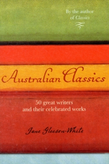 Australian Classics : 50 Great Writers and Their Celebrated Works, Paperback Book Australian Classics : 50 Great Writers and Their Celebrated Works, Paperback Book