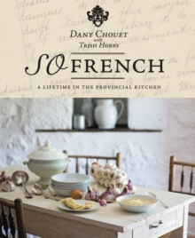 So French : A Lifetime in the Provincial Kitchen, Hardback Book So French : A Lifetime in the Provincial Kitchen, Hardback Book