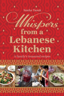 Whispers from a Lebanese Kitchen : A Family's Treasured Recipes, Hardback Book Whispers from a Lebanese Kitchen : A Family's Treasured Recipes, Hardback Book
