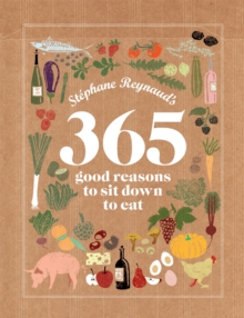 Stephane Reynaud's 365 Good Reasons to Sit Down to Eat, Hardback Book Stephane Reynaud's 365 Good Reasons to Sit Down to Eat, Hardback Book