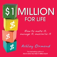 $1 Million for Life : How to Make It, Manage It, Maximise It