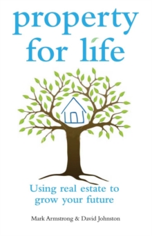 Property for Life : Using Property to Plan Your Financial Future