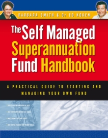 Self Managed Superannuation Fund Handbook : A Practical Guide to Starting and Managing Your Own Fund