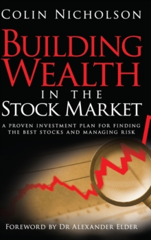 Building Wealth in the Stock Market : A Proven Investment Plan for Finding the Best Stocks and Managing Risk, Hardback Book Building Wealth in the Stock Market : A Proven Investment Plan for Finding the Best Stocks and Managing Risk, Hardback Book