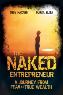The Naked Entrepreneur : A Journey From Fear to True Wealth, Paperback / softback Book The Naked Entrepreneur : A Journey From Fear to True Wealth, Paperback / softback Book