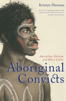 Aboriginal Convicts : Australian, Khoisan, and Maori Exiles