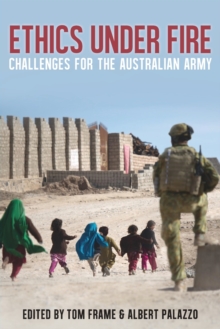 Ethics Under Fire : Challenges for the Australian Army, Paperback / softback Book Ethics Under Fire : Challenges for the Australian Army, Paperback / softback Book