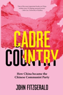 Cadre Country : How China became the Chinese Communist Party