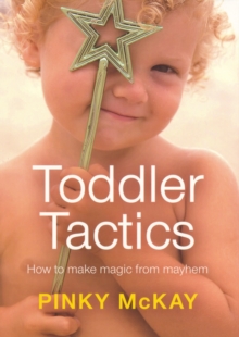 Toddler Tactics : How To Make Magic From Mayhem