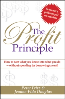 The Profit Principle : Turn What You Know Into What You Do - Without Borrowing a Cent!