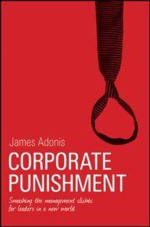 Corporate Punishment : Smashing the Management Clichs for Leaders in a New World