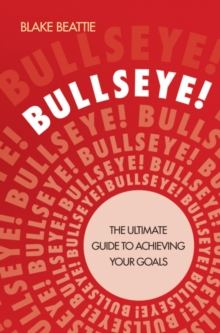 Bullseye! : The Ultimate Guide to Achieving Your Goals