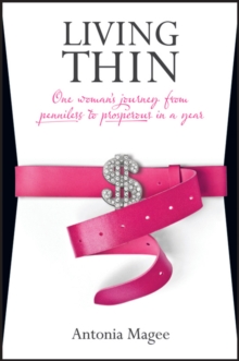 Living Thin : One Woman's Journey from Penniless to Prosperous in a Year