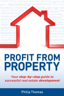 Profit from Property : Your Step-by-Step Guide to Successful Real Estate Development, Paperback Book Profit from Property : Your Step-by-Step Guide to Successful Real Estate Development, Paperback Book