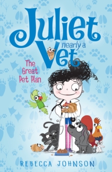 The Great Pet Plan: Juliet, Nearly A Vet (Book 1) : Juliet, Nearly A Vet (Book 1)