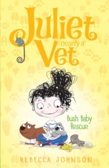 Bush Baby Rescue: Juliet, Nearly A Vet (Book 4) : Juliet, Nearly A Vet (Book 4)