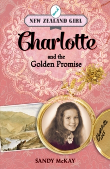 New Zealand Girl: Charlotte and the Golden Promise : Charlotte and the Golden Promise