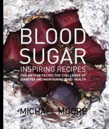 Blood Sugar : Inspiring Recipes for Anyone Facing the Challenge of Diabetes and Maintaining Good Health, Hardback Book Blood Sugar : Inspiring Recipes for Anyone Facing the Challenge of Diabetes and Maintaining Good Health, Hardback Book