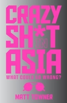 Crazy SH*T in Asia, Paperback / softback Book Crazy SH*T in Asia, Paperback / softback Book