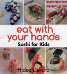 Eat with Your Hands: Sushi for Kids, Hardback Book Eat with Your Hands: Sushi for Kids, Hardback Book