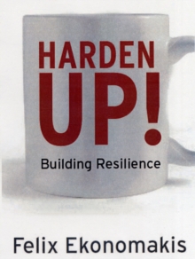 Harden Up! : How to be Resilient, Stop Taking Things Personally and Get What You Want in Life, Paperback / softback Book Harden Up! : How to be Resilient, Stop Taking Things Personally and Get What You Want in Life, Paperback / softback Book