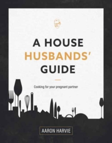 A House Husbands Guide to Pregnancy Cooking, Paperback Book A House Husbands Guide to Pregnancy Cooking, Paperback Book