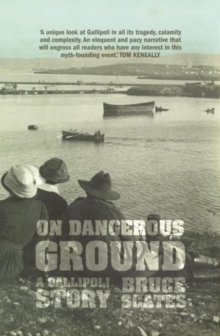 On Dangerous Ground : A Gallipoli Story