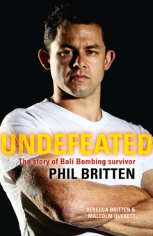 Undefeated : The story of Bali Bombing survivor Phil Britten