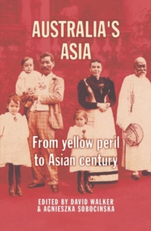 Australia's Asia : From yellow peril to Asian century